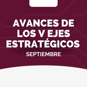 Avances de los V ejes estratégicos – Septiembre