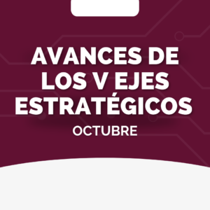 Avances de los V ejes estratégicos – Octubre