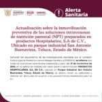 Alerta Sanitaria por la Actualización sobre la inmovilización preventiva de las soluciones intravenosas de nutrición parental (NPT) preparados en productos Hospitalarios, S.A de C.V., Ubicado en parque industrial San Antonio Buenavista, Toluca, Estado de México.
